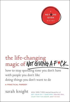 The Life-Changing Magic of Not Giving a F*ck: How to Stop Spending Time You Don't Have with People You Don't Like Doing Things You Don't Want to Do - Hardcover