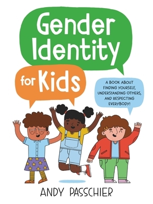 Gender Identity for Kids: A Book about Finding Yourself, Understanding Others, and Respecting Everybody! - Hardcover