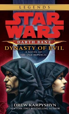 Dynasty of Evil: Star Wars Legends (Darth Bane): A Novel of the Old Republic - Paperback
