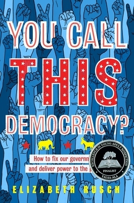 You Call This Democracy?: How to Fix Our Government and Deliver Power to the People - Hardcover