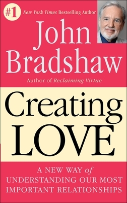 Creating Love: A New Way of Understanding Our Most Important Relationships - Paperback