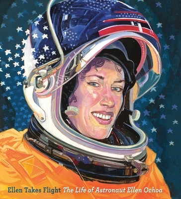Ellen Takes Flight: The Life of Astronaut Ellen Ochoa - Hardcover