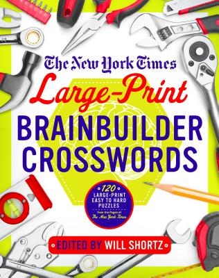 The New York Times Large-Print Brainbuilder Crosswords: 120 Large-Print Easy to Hard Puzzles from the Pages of the New York Times - Paperback