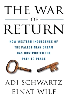The War of Return: How Western Indulgence of the Palestinian Dream Has Obstructed the Path to Peace - Paperback