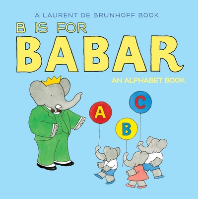 B Is for Babar: An Alphabet Book - Board Book