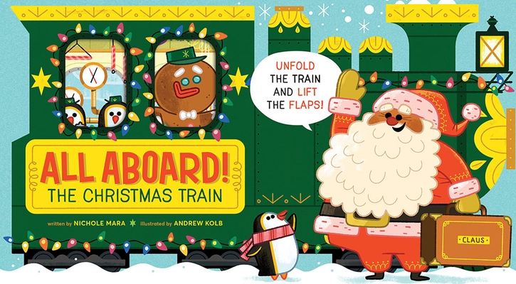 All Aboard! the Christmas Train (an Abrams Extend-A-Book) - Board Book