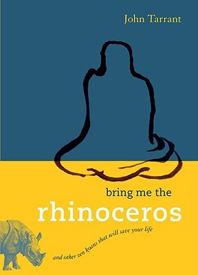 Bring Me the Rhinoceros: And Other Zen Koans That Will Save Your Life - Paperback