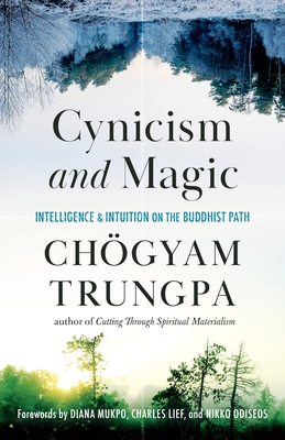 Cynicism and Magic: Intelligence and Intuition on the Buddhist Path - Paperback