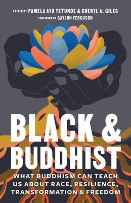 Black and Buddhist: What Buddhism Can Teach Us about Race, Resilience, Transformation, and Freedom - Paperback