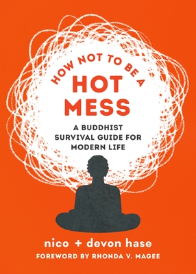 How Not to Be a Hot Mess: A Buddhist Survival Guide for Modern Life - Paperback
