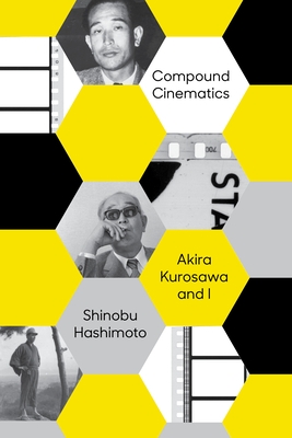 Compound Cinematics (Paperback): Akira Kurosawa and I - Paperback